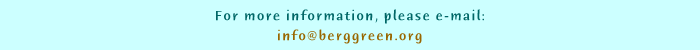 For more information, e-mail info@berggreen.org